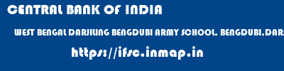 CENTRAL BANK OF INDIA  WEST BENGAL DARJILING BENGDUBI ARMY SCHOOL, BENGDUBI,DARJEELING  ifsc code